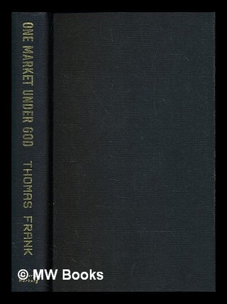 Item #395187 One market under God : extreme capitalism, market populism, and the end of economic...