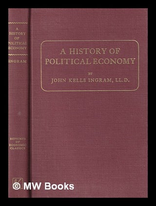 Item #395206 A history of political economy / by John Kells Ingram ; with a supplementary chapter...