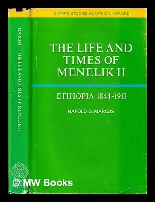Item #395235 The life and times of Menelik 2 : Ethiopia 1844-1913 / (by) Harold G. Marcus. Harold...