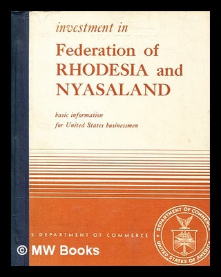 Item #395263 Investment in Federation of Rhodesia and Nyasaland : basic information for United...