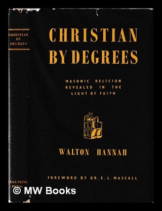Item #395265 Christian by Degrees / Masonic religion revealed in the light of faith / Walton...