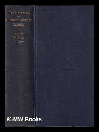 Item #395356 The theory and design of illuminating engineering equipment / by L. B. W. Jolley, J....