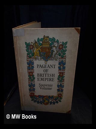 Item #395515 The pageant of Empire : souvenir volume : an anthology of British Empire / by E.V....