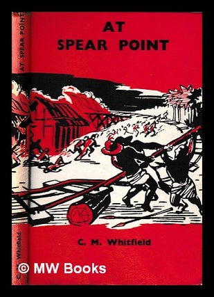 Item #395545 At spear point / by C. M. Whitfield, illustrations by Andrew Burton. C. M....