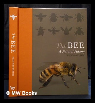 Item #395546 The Bee : a Natural History. Noah Wilson-Rich