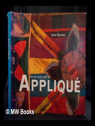 Item #395575 The art and craft of appliqué / Juliet Bawden. Juliet Bawden