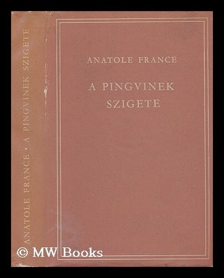 Item #39560 A Pingvinek Szigete - Masodik Kiadas. Anatole France