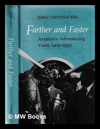 Item #395673 Farther and faster : aviation's adventuring years, 1909-1939 / Terry Gwynn-Jones....