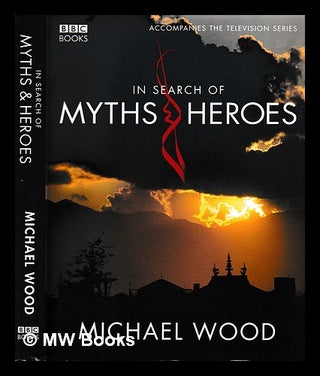 Item #395681 In search of myths & heroes / Michael Wood. Michael Wood, 1948