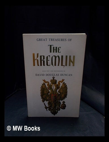 Item #395703 Great treasures of the Kremlin / with text and photographs by David Douglas Duncan. David Douglas Duncan.