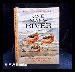 Item #395738 One man's river : paintings and sketches from a Scottish river / Keith Brockie....