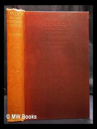 Item #396012 London in the nineteenth century / by Sir Walter Besant. Walter Besant