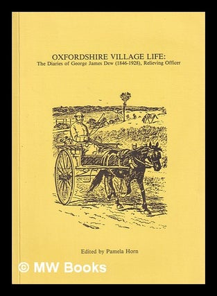 Item #396023 Oxfordshire village life : the diaries of George James Dew (1846-1928), relieving...