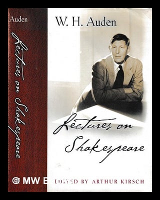 Item #396037 Lectures on Shakespeare / W.H. Auden ; reconstructed and edited by Arthur Kirsch. W....
