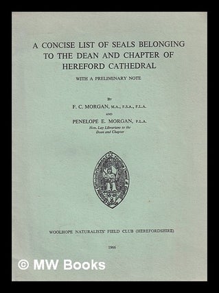 Item #396039 A concise list of seals belonging to the Dean and Chapter of Hereford Cathedral :...
