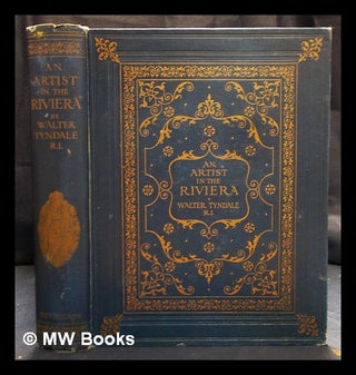 Item #396086 An artist in the Riviera / written and painted by Walter Tyndale. Walter Tyndale