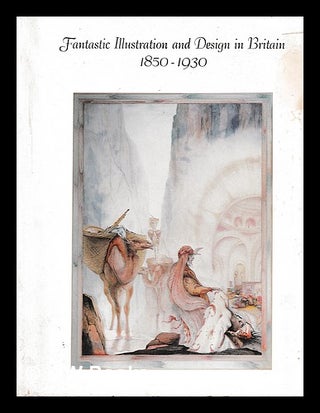 Item #396153 Fantastic illustration and design in Britain, 1850-1930 / by Diana L. Johnson ; with...