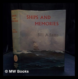 Item #396222 Ships and memories : the story of the years the author spent in the four-masted...