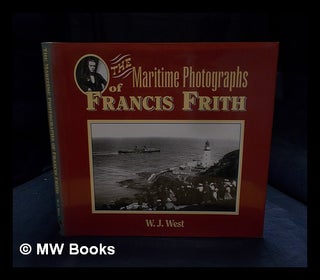 Item #396249 The maritime photographs of Francis Frith. W. J. 1942- West, William John