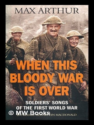 Item #396323 When this bloody war is over : soldiers' songs from the First World War. Max Arthur
