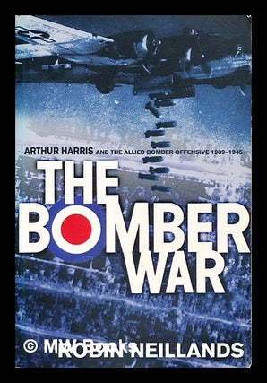 Item #396340 The bomber war : Arthur Harris and the Allied bomber offensive, 1939-1945. Robin...