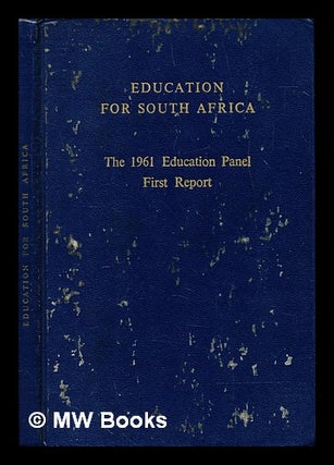 Item #396360 Education for South Africa : the 1961 Education Panel first report. 1961 Education...