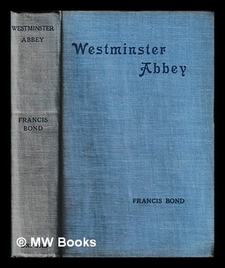 Item #396406 Westminster Abbey / by Francis Bond ... illustrated by 270 photographs, plans,...
