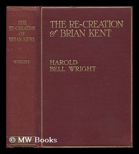 Item #39642 The Re-Creation of Brian Kent. Harold Bell Wright.