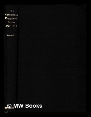 Item #396442 The condemned playground. Essays: 1927-1944. [With a portrait.]. Cyril Connolly