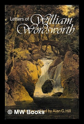 Item #396447 Letters of William Wordsworth : a new selection / edited by Alan G. Hill. William...