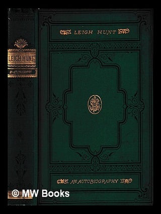 Item #396457 The autobiography of Leigh Hunt. Leigh Hunt