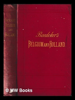 Item #396482 Belgium and Holland : handbook for travellers / by Karl Baedeker. Karl Baedeker