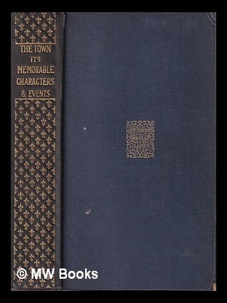 Item #396518 The town : its memorable characters and events : St. Paul's to St. James's / Leigh...