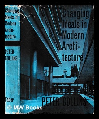 Item #396586 Changing ideals in modern architecture, 1750-1950. Peter Collins