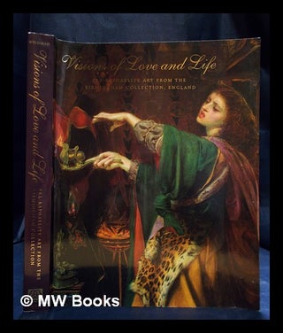 Item #396614 Visions of love and life : Pre-Raphaelite art from the Birmingham collection,...