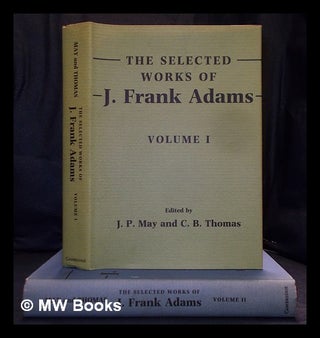 Item #396728 The selected works of J. Frank Adams / edited by J.P. May and C.B. Thomas. Complete...