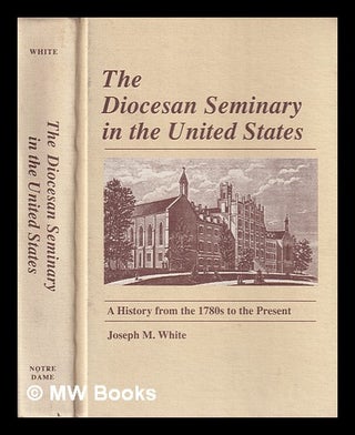 Item #396777 The diocesan seminary in the United States : a history from the 1780s to the present...