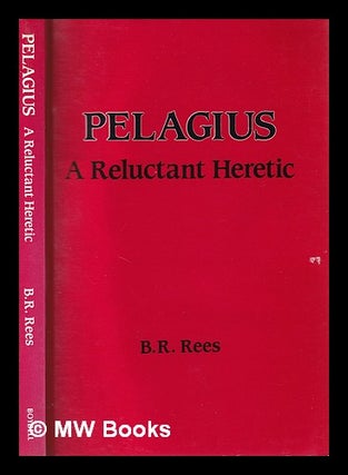 Item #396803 Pelagius : a reluctant heretic / B.R. Rees. B. R. Rees, Brinley Roderick, 1919