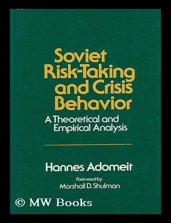 Item #39685 Soviet Risk-Taking and Crisis Behavior : a Theoretical and Empirical Analysis / Hannes Adomeit. Hannes Adomeit.