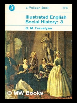 Item #396871 Illustrated English social history - Volume 3 : The eighteenth century. George...