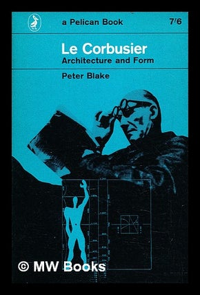 Item #396875 Le Corbusier : architecture and form. Peter Blake