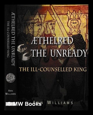 Item #396879 Æthelred the Unready : the ill-counselled king / Ann Williams. Ann 1937- Williams