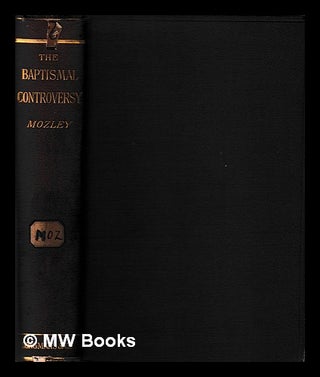 Item #397005 A review of the baptismal controversy / by J.B. Mozley. J. B. Mozley