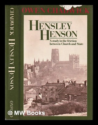 Item #397010 Hensley Henson : a study in friction between church and state. Owen Chadwick