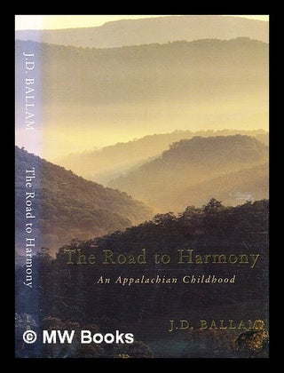 Item #397012 The road to Harmony : an Appalachian childhood. J. D. Ballam