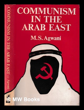Item #397146 Communism in the Arab East / [by] M. S. Agwani. M. S. Agwani