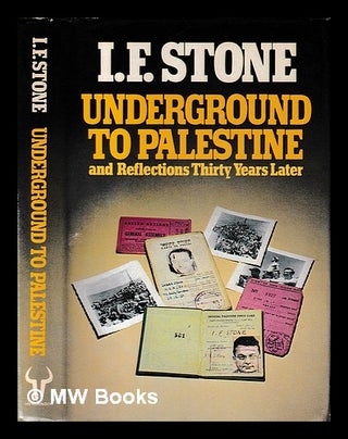 Item #397169 Underground to Palestine / (by) I.F. Stone. I. F. Stone
