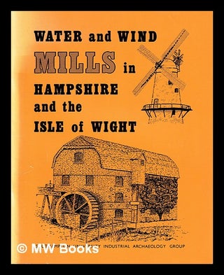 Item #397243 Water and wind mills in Hampshire and the Isle of Wight / compiled by Southampton...