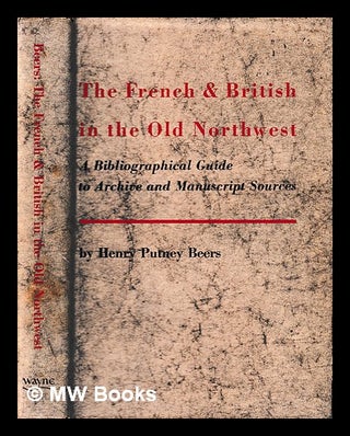 Item #397322 The French & British in the Old Northwest : a bibliographical guide to archive and...