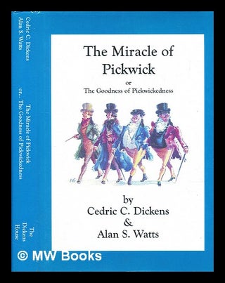 Item #397339 The miracle of Pickwick, or, The goodness of Pickwickedness. Cedric Charles Dickens,...